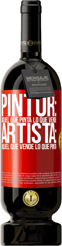 49,95 € | Vino Tinto Edición Premium MBS® Reserva Pintor: aquel que pinta lo que vende. Artista: aquel que vende lo que pinta Etiqueta Roja. Etiqueta personalizable Reserva 12 Meses Cosecha 2016 Tempranillo