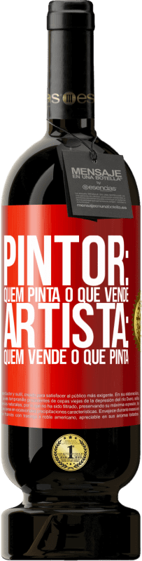 «Pintor: quem pinta o que vende. Artista: quem vende o que pinta» Edição Premium MBS® Reserva