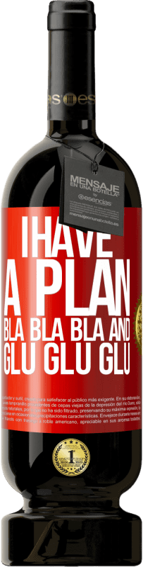 49,95 € | 红酒 高级版 MBS® 预订 我有一个计划：Bla Bla Bla和Glu Glu Glu 红色标签. 可自定义的标签 预订 12 个月 收成 2014 Tempranillo