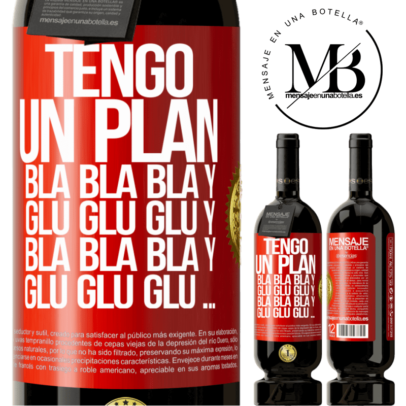 49,95 € Envío gratis | Vino Tinto Edición Premium MBS® Reserva Tengo un plan: Bla Bla Bla y Glu Glu Glu Etiqueta Roja. Etiqueta personalizable Reserva 12 Meses Cosecha 2015 Tempranillo