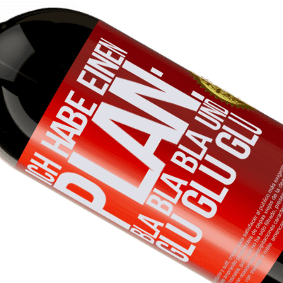Einzigartige und Persönliche Ausdrücke. «Ich habe einen plan: Bla Bla Bla und Glug Glug Glug» Premium Ausgabe MBS® Reserve