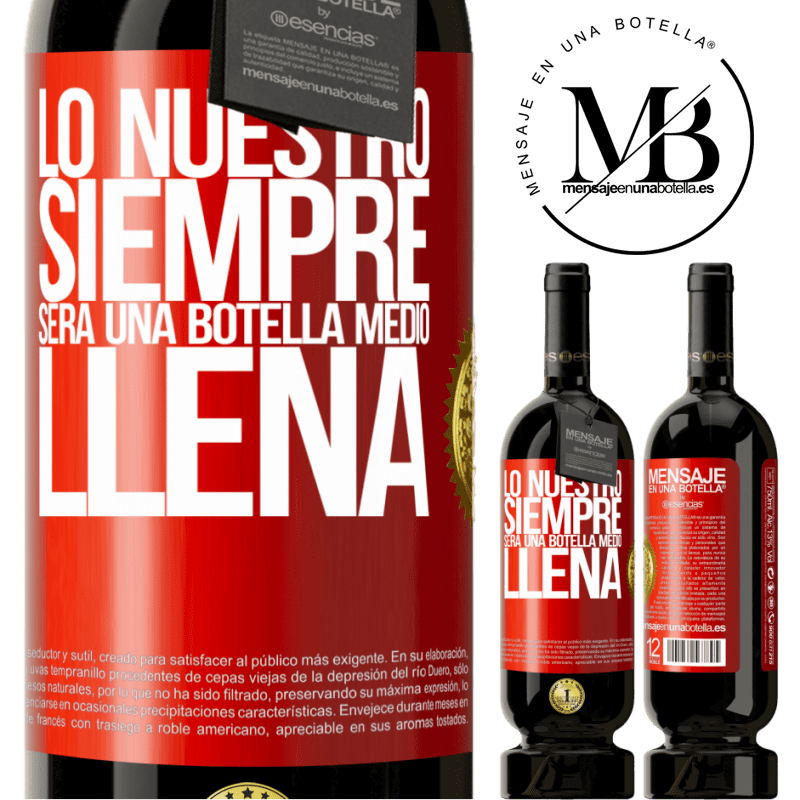 49,95 € Envío gratis | Vino Tinto Edición Premium MBS® Reserva Lo nuestro siempre será una botella medio llena Etiqueta Roja. Etiqueta personalizable Reserva 12 Meses Cosecha 2014 Tempranillo