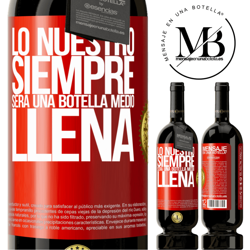 49,95 € Envío gratis | Vino Tinto Edición Premium MBS® Reserva Lo nuestro siempre será una botella medio llena Etiqueta Roja. Etiqueta personalizable Reserva 12 Meses Cosecha 2016 Tempranillo