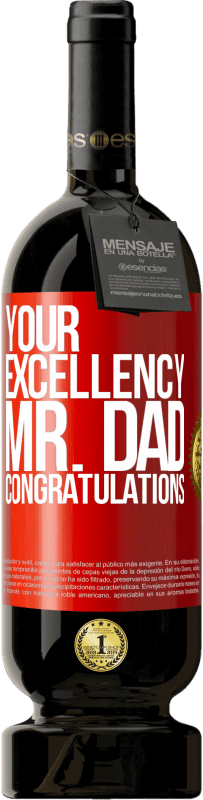 49,95 € | Red Wine Premium Edition MBS® Reserve Your Excellency Mr. Dad. Congratulations Red Label. Customizable label Reserve 12 Months Harvest 2015 Tempranillo