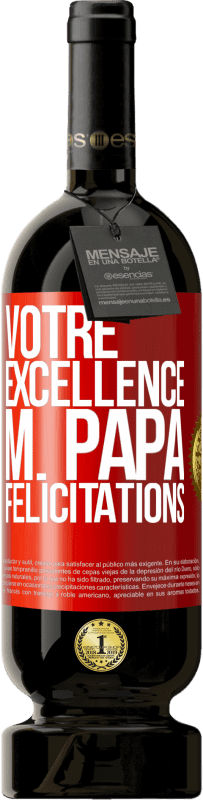 «Votre Excellence M. Papa. Félicitations» Édition Premium MBS® Réserve