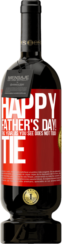 49,95 € | Red Wine Premium Edition MBS® Reserve Happy Father's Day! This year, as you see, does not touch tie Red Label. Customizable label Reserve 12 Months Harvest 2014 Tempranillo