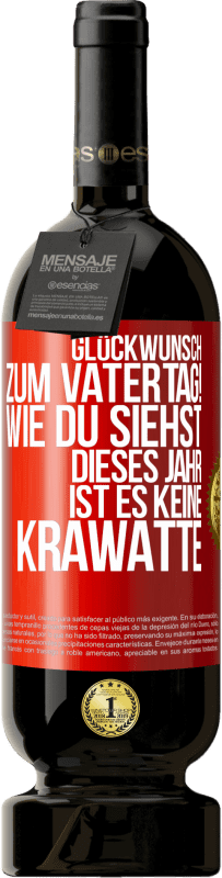 49,95 € | Rotwein Premium Ausgabe MBS® Reserve Glückwunsch zum Vatertag! Wie du siehst, dieses Jahr ist es keine Krawatte Rote Markierung. Anpassbares Etikett Reserve 12 Monate Ernte 2015 Tempranillo