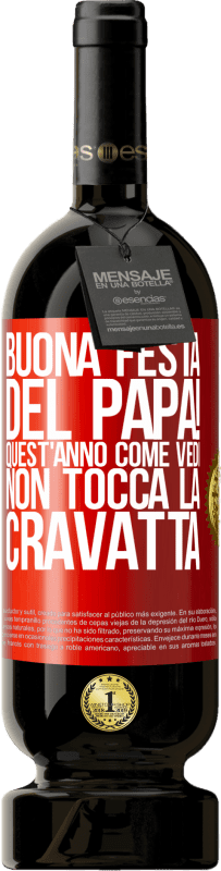 49,95 € Spedizione Gratuita | Vino rosso Edizione Premium MBS® Riserva Buona festa del papà! Quest'anno, come vedi, non tocca la cravatta Etichetta Rossa. Etichetta personalizzabile Riserva 12 Mesi Raccogliere 2016 Tempranillo