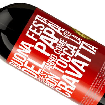 Espressioni Uniche e Personali. «Buona festa del papà! Quest'anno, come vedi, non tocca la cravatta» Edizione Premium MBS® Riserva