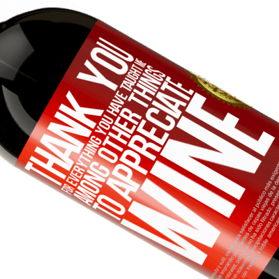 Unique & Personal Expressions. «Thank you for everything you have taught me, among other things, to appreciate wine» Premium Edition MBS® Reserve