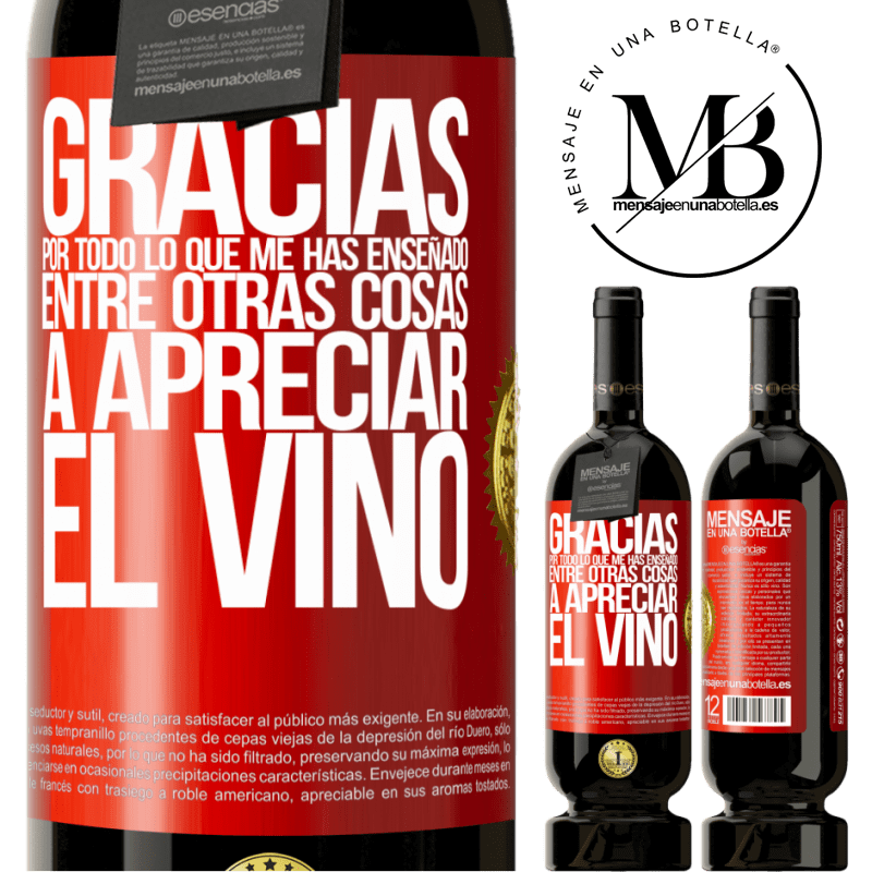 49,95 € Envío gratis | Vino Tinto Edición Premium MBS® Reserva Gracias por todo lo que me has enseñado, entre otras cosas, a apreciar el vino Etiqueta Roja. Etiqueta personalizable Reserva 12 Meses Cosecha 2014 Tempranillo