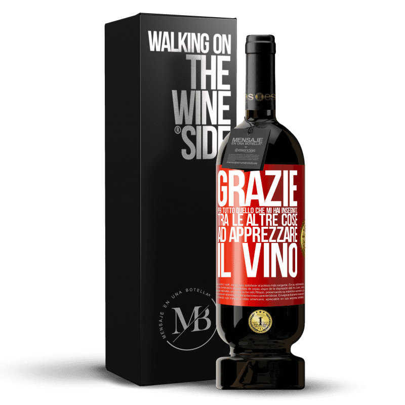 49,95 € Spedizione Gratuita | Vino rosso Edizione Premium MBS® Riserva Grazie per tutto quello che mi hai insegnato, tra le altre cose, ad apprezzare il vino Etichetta Rossa. Etichetta personalizzabile Riserva 12 Mesi Raccogliere 2016 Tempranillo