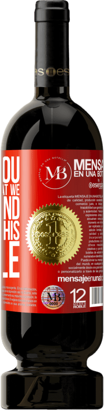 «I give you the good time that we will spend drinking this bottle» Premium Edition MBS® Reserve