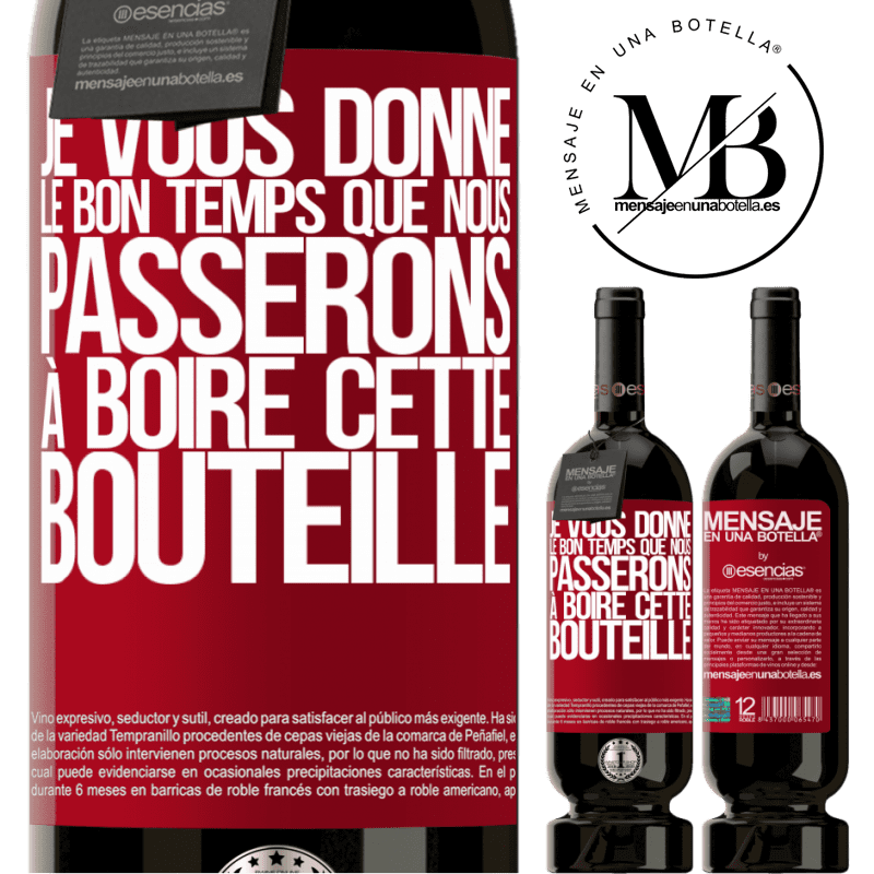 «Je t'offre les bon moments que nous allons passer à boire cette bouteille» Édition Premium MBS® Réserve