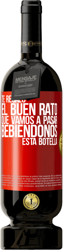 49,95 € Envío gratis | Vino Tinto Edición Premium MBS® Reserva Te regalo el buen rato que vamos a pasar bebiéndonos esta botella Etiqueta Roja. Etiqueta personalizable Reserva 12 Meses Cosecha 2016 Tempranillo
