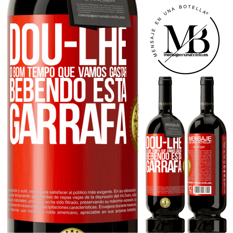 49,95 € Envio grátis | Vinho tinto Edição Premium MBS® Reserva Dou-lhe o bom tempo que vamos gastar bebendo esta garrafa Etiqueta Vermelha. Etiqueta personalizável Reserva 12 Meses Colheita 2014 Tempranillo