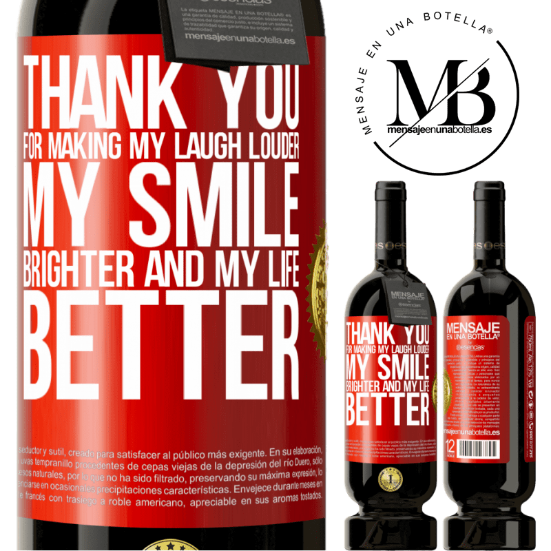 49,95 € Free Shipping | Red Wine Premium Edition MBS® Reserve Thank you for making my laugh louder, my smile brighter and my life better Red Label. Customizable label Reserve 12 Months Harvest 2014 Tempranillo