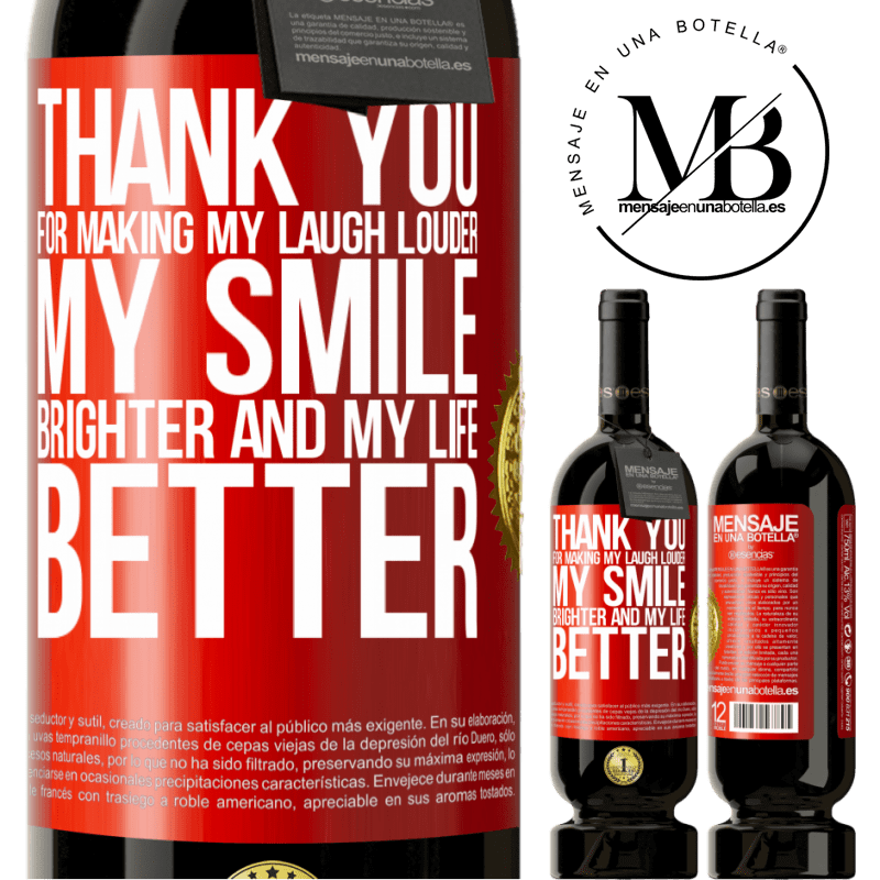 49,95 € Free Shipping | Red Wine Premium Edition MBS® Reserve Thank you for making my laugh louder, my smile brighter and my life better Red Label. Customizable label Reserve 12 Months Harvest 2016 Tempranillo