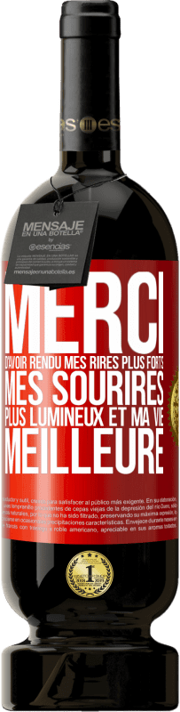 49,95 € Envoi gratuit | Vin rouge Édition Premium MBS® Réserve Merci d'avoir rendu mes rires plus forts, mes sourires plus lumineux et ma vie meilleure Étiquette Rouge. Étiquette personnalisable Réserve 12 Mois Récolte 2016 Tempranillo