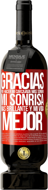 49,95 € Envío gratis | Vino Tinto Edición Premium MBS® Reserva Gracias por hacer mi carcajada más sonora, mi sonrisa más brillante y mi vida mejor Etiqueta Roja. Etiqueta personalizable Reserva 12 Meses Cosecha 2013 Tempranillo