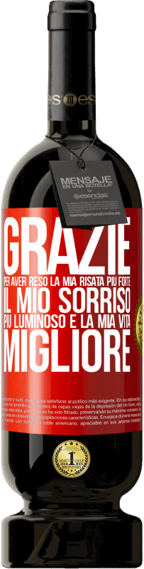 49,95 € Spedizione Gratuita | Vino rosso Edizione Premium MBS® Riserva Grazie per aver reso la mia risata più forte, il mio sorriso più luminoso e la mia vita migliore Etichetta Rossa. Etichetta personalizzabile Riserva 12 Mesi Raccogliere 2016 Tempranillo