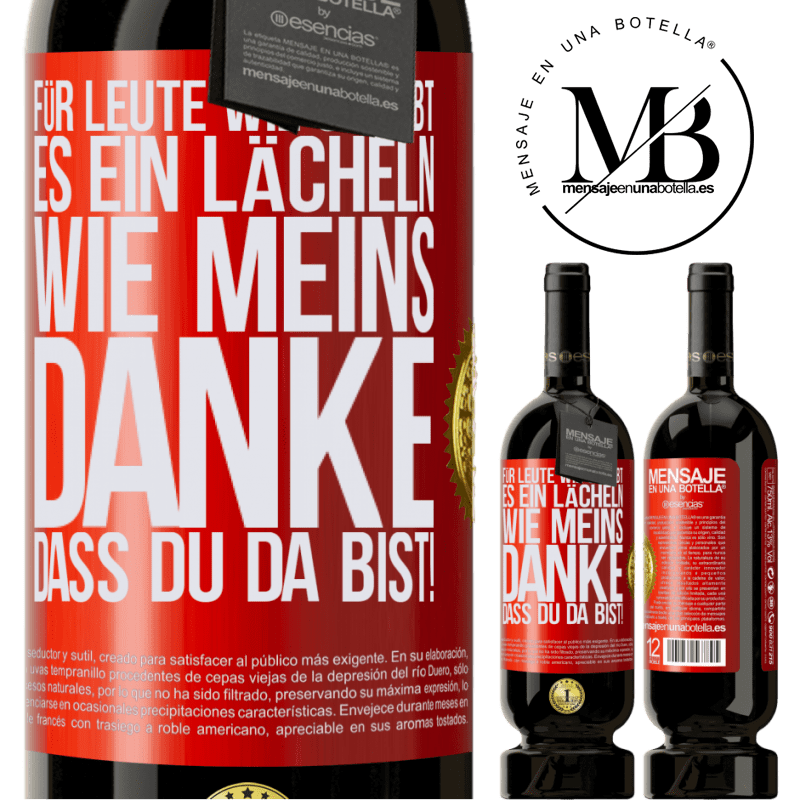 49,95 € Kostenloser Versand | Rotwein Premium Ausgabe MBS® Reserve Für Leute wie dich gibt es ein Lächeln wie meins. Danke, dass du da bist! Rote Markierung. Anpassbares Etikett Reserve 12 Monate Ernte 2014 Tempranillo