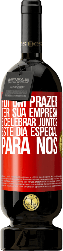 «Foi um prazer ter sua empresa e celebrar juntos este dia especial para nós» Edição Premium MBS® Reserva