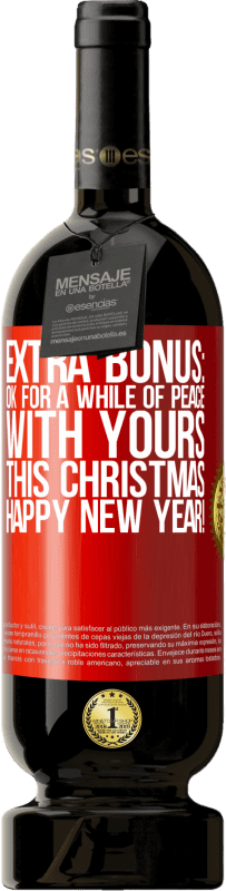 49,95 € | Red Wine Premium Edition MBS® Reserve Extra Bonus: Ok for a while of peace with yours this Christmas. Happy New Year! Red Label. Customizable label Reserve 12 Months Harvest 2014 Tempranillo