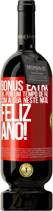 49,95 € | Vinho tinto Edição Premium MBS® Reserva Bônus Extra: Ok, por um tempo de paz com a sua neste Natal. Feliz Ano! Etiqueta Vermelha. Etiqueta personalizável Reserva 12 Meses Colheita 2015 Tempranillo