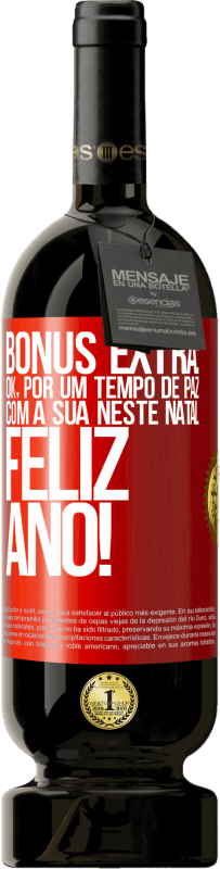 49,95 € | Vinho tinto Edição Premium MBS® Reserva Bônus Extra: Ok, por um tempo de paz com a sua neste Natal. Feliz Ano! Etiqueta Vermelha. Etiqueta personalizável Reserva 12 Meses Colheita 2016 Tempranillo