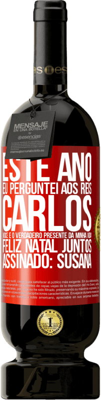 49,95 € Envio grátis | Vinho tinto Edição Premium MBS® Reserva Este ano eu perguntei aos reis. Carlos, você é o verdadeiro presente da minha vida. Feliz Natal juntos. Assinado: Susana Etiqueta Vermelha. Etiqueta personalizável Reserva 12 Meses Colheita 2016 Tempranillo