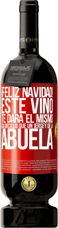 49,95 € | Vino Tinto Edición Premium MBS® Reserva Feliz navidad! Este vino te dará el mismo calorcillo que un jersey de la abuela Etiqueta Roja. Etiqueta personalizable Reserva 12 Meses Cosecha 2016 Tempranillo