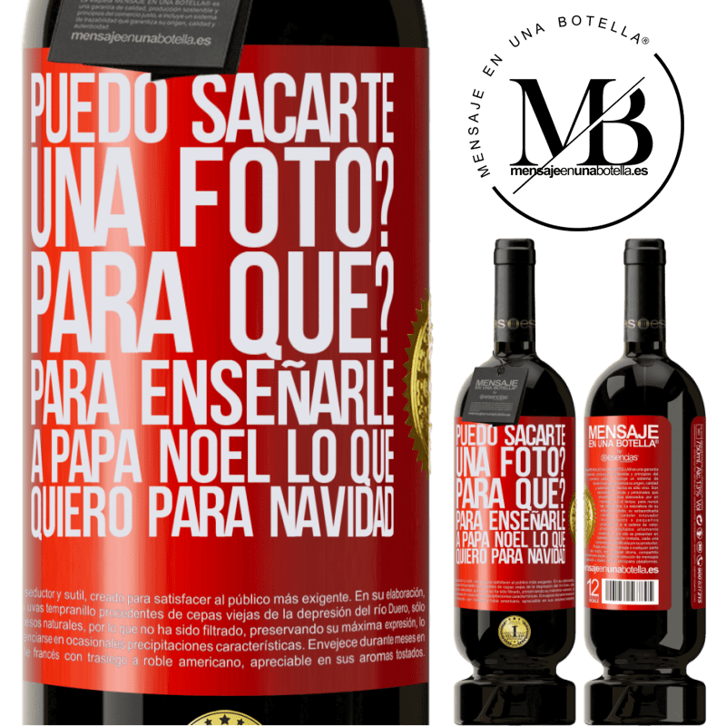 49,95 € Envío gratis | Vino Tinto Edición Premium MBS® Reserva Puedo sacarte una foto? Para qué? Para enseñarle a Papá Noel lo que quiero para navidad Etiqueta Roja. Etiqueta personalizable Reserva 12 Meses Cosecha 2014 Tempranillo