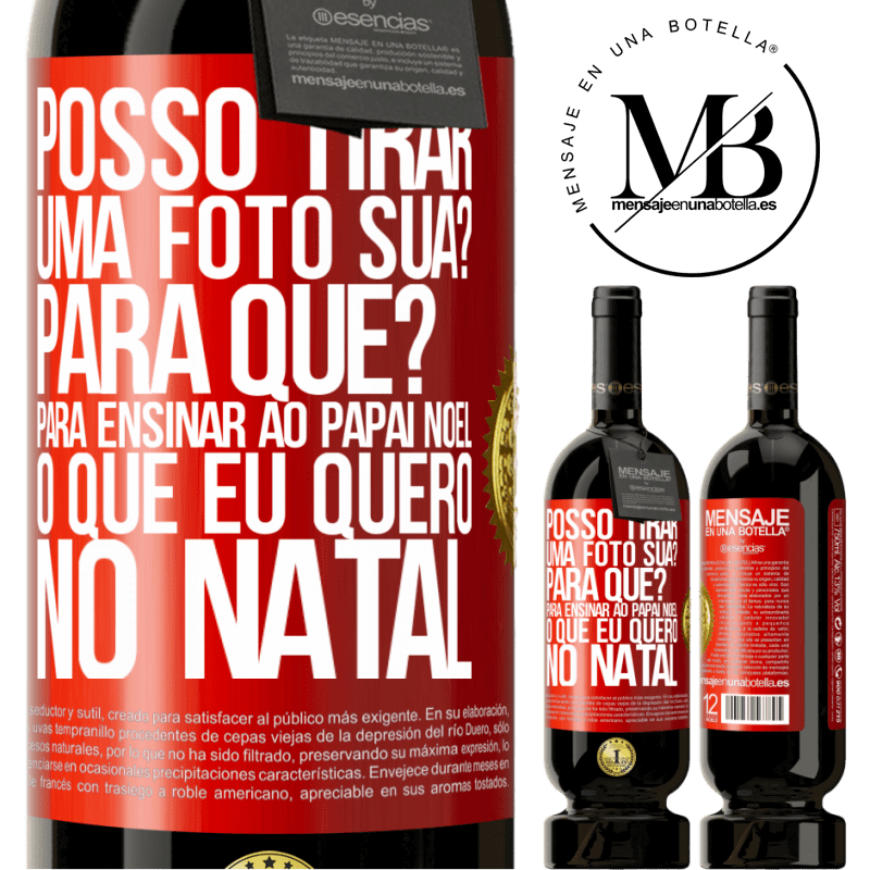 49,95 € Envio grátis | Vinho tinto Edição Premium MBS® Reserva Posso tirar uma foto sua? Para que? Para ensinar ao Papai Noel o que eu quero no Natal Etiqueta Vermelha. Etiqueta personalizável Reserva 12 Meses Colheita 2014 Tempranillo