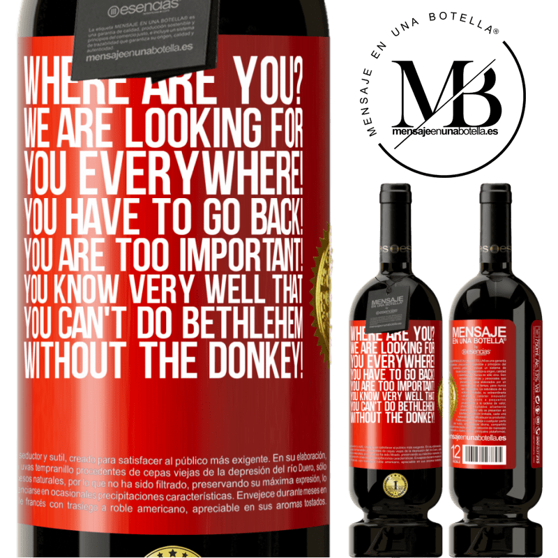 49,95 € Free Shipping | Red Wine Premium Edition MBS® Reserve Where are you? We are looking for you everywhere! You have to go back! You are too important! You know very well that you Red Label. Customizable label Reserve 12 Months Harvest 2014 Tempranillo