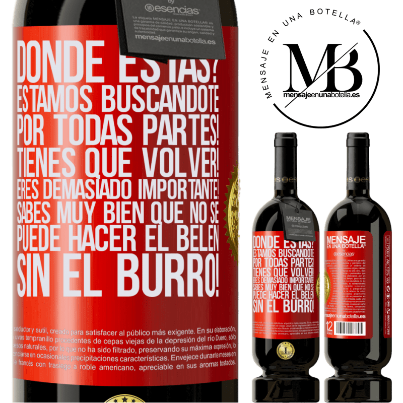 49,95 € Envío gratis | Vino Tinto Edición Premium MBS® Reserva Dónde estás? Estamos buscándote por todas partes! Tienes que volver! Eres demasiado importante! Sabes muy bien que no se Etiqueta Roja. Etiqueta personalizable Reserva 12 Meses Cosecha 2014 Tempranillo