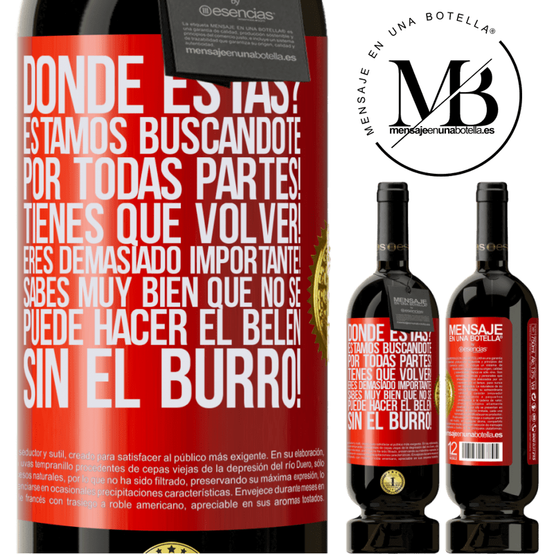 49,95 € Envío gratis | Vino Tinto Edición Premium MBS® Reserva Dónde estás? Estamos buscándote por todas partes! Tienes que volver! Eres demasiado importante! Sabes muy bien que no se Etiqueta Roja. Etiqueta personalizable Reserva 12 Meses Cosecha 2016 Tempranillo