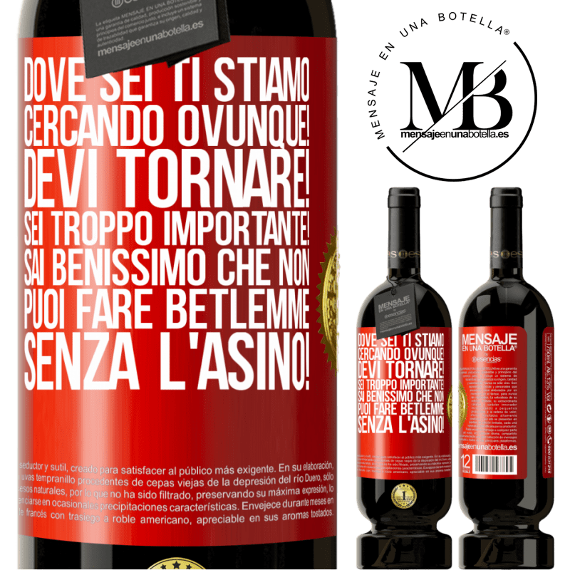 49,95 € Spedizione Gratuita | Vino rosso Edizione Premium MBS® Riserva Dove sei Ti stiamo cercando ovunque! Devi tornare! Sei troppo importante! Sai benissimo che non puoi fare Betlemme senza Etichetta Rossa. Etichetta personalizzabile Riserva 12 Mesi Raccogliere 2016 Tempranillo
