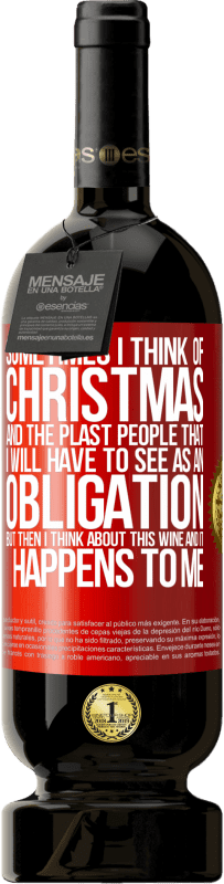 49,95 € | Красное вино Premium Edition MBS® Бронировать Иногда я думаю о Рождестве и о пластахах, которых мне придется воспринимать как обязательство. Но потом я думаю об этом Красная метка. Настраиваемая этикетка Бронировать 12 Месяцы Урожай 2014 Tempranillo