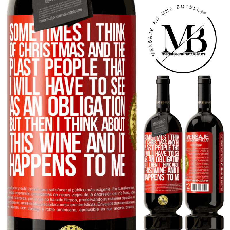 49,95 € Free Shipping | Red Wine Premium Edition MBS® Reserve Sometimes I think of Christmas and the plasta people that I will have to see as an obligation. But then I think about this Red Label. Customizable label Reserve 12 Months Harvest 2015 Tempranillo