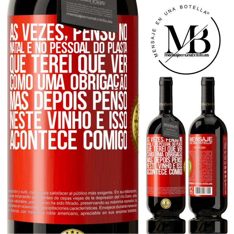 49,95 € Envio grátis | Vinho tinto Edição Premium MBS® Reserva Às vezes, penso no Natal e no pessoal do plasta que terei que ver como uma obrigação. Mas depois penso neste vinho e isso Etiqueta Vermelha. Etiqueta personalizável Reserva 12 Meses Colheita 2014 Tempranillo