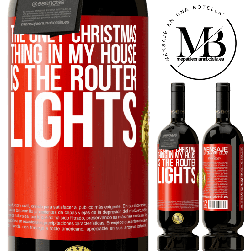 49,95 € Free Shipping | Red Wine Premium Edition MBS® Reserve The only Christmas thing in my house is the router lights Red Label. Customizable label Reserve 12 Months Harvest 2014 Tempranillo