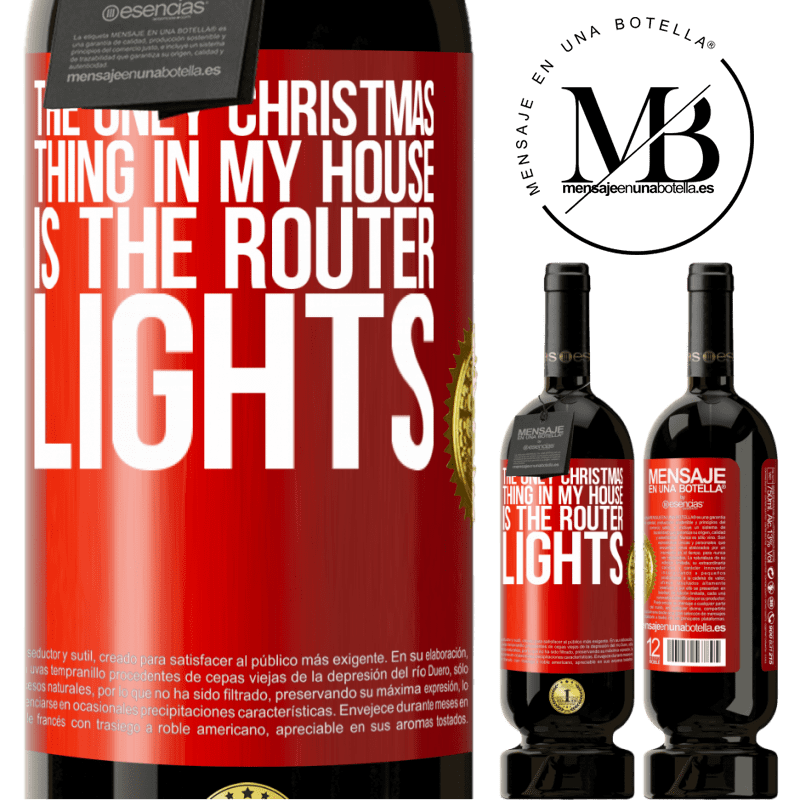 49,95 € Free Shipping | Red Wine Premium Edition MBS® Reserve The only Christmas thing in my house is the router lights Red Label. Customizable label Reserve 12 Months Harvest 2015 Tempranillo