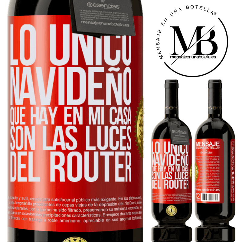 49,95 € Envío gratis | Vino Tinto Edición Premium MBS® Reserva Lo único navideño que hay en mi casa son las luces del router Etiqueta Roja. Etiqueta personalizable Reserva 12 Meses Cosecha 2014 Tempranillo