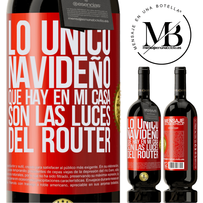 49,95 € Envío gratis | Vino Tinto Edición Premium MBS® Reserva Lo único navideño que hay en mi casa son las luces del router Etiqueta Roja. Etiqueta personalizable Reserva 12 Meses Cosecha 2016 Tempranillo