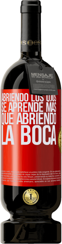 49,95 € | Vino Tinto Edición Premium MBS® Reserva Abriendo los ojos se aprende más que abriendo la boca Etiqueta Roja. Etiqueta personalizable Reserva 12 Meses Cosecha 2015 Tempranillo