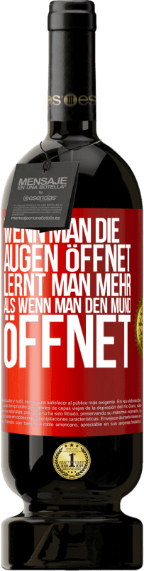 49,95 € | Rotwein Premium Ausgabe MBS® Reserve Wenn man die Augen öffnet, lernt man mehr, als wenn man den Mund öffnet Rote Markierung. Anpassbares Etikett Reserve 12 Monate Ernte 2016 Tempranillo