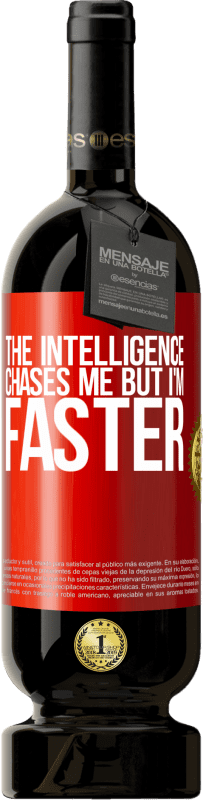 49,95 € | Red Wine Premium Edition MBS® Reserve The intelligence chases me but I'm faster Red Label. Customizable label Reserve 12 Months Harvest 2014 Tempranillo