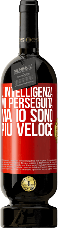 49,95 € Spedizione Gratuita | Vino rosso Edizione Premium MBS® Riserva L'intelligenza mi perseguita, ma io sono più veloce Etichetta Rossa. Etichetta personalizzabile Riserva 12 Mesi Raccogliere 2014 Tempranillo