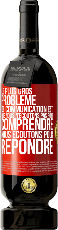 49,95 € | Vin rouge Édition Premium MBS® Réserve Le plus gros problème de communication est que nous n'écoutons pas pour comprendre, nous écoutons pour répondre Étiquette Rouge. Étiquette personnalisable Réserve 12 Mois Récolte 2015 Tempranillo